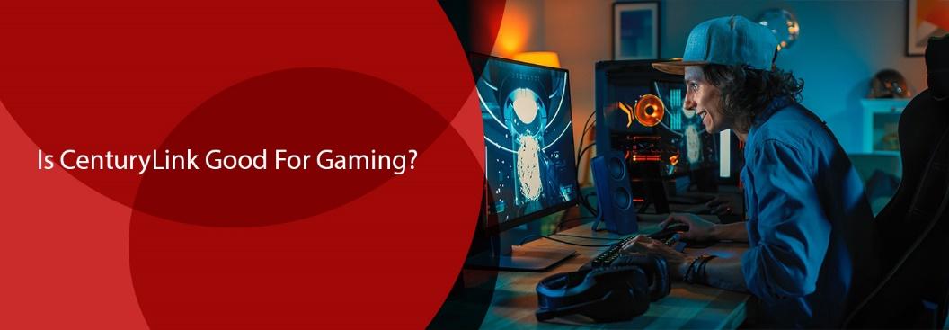Is CenturyLink Good For Gaming?