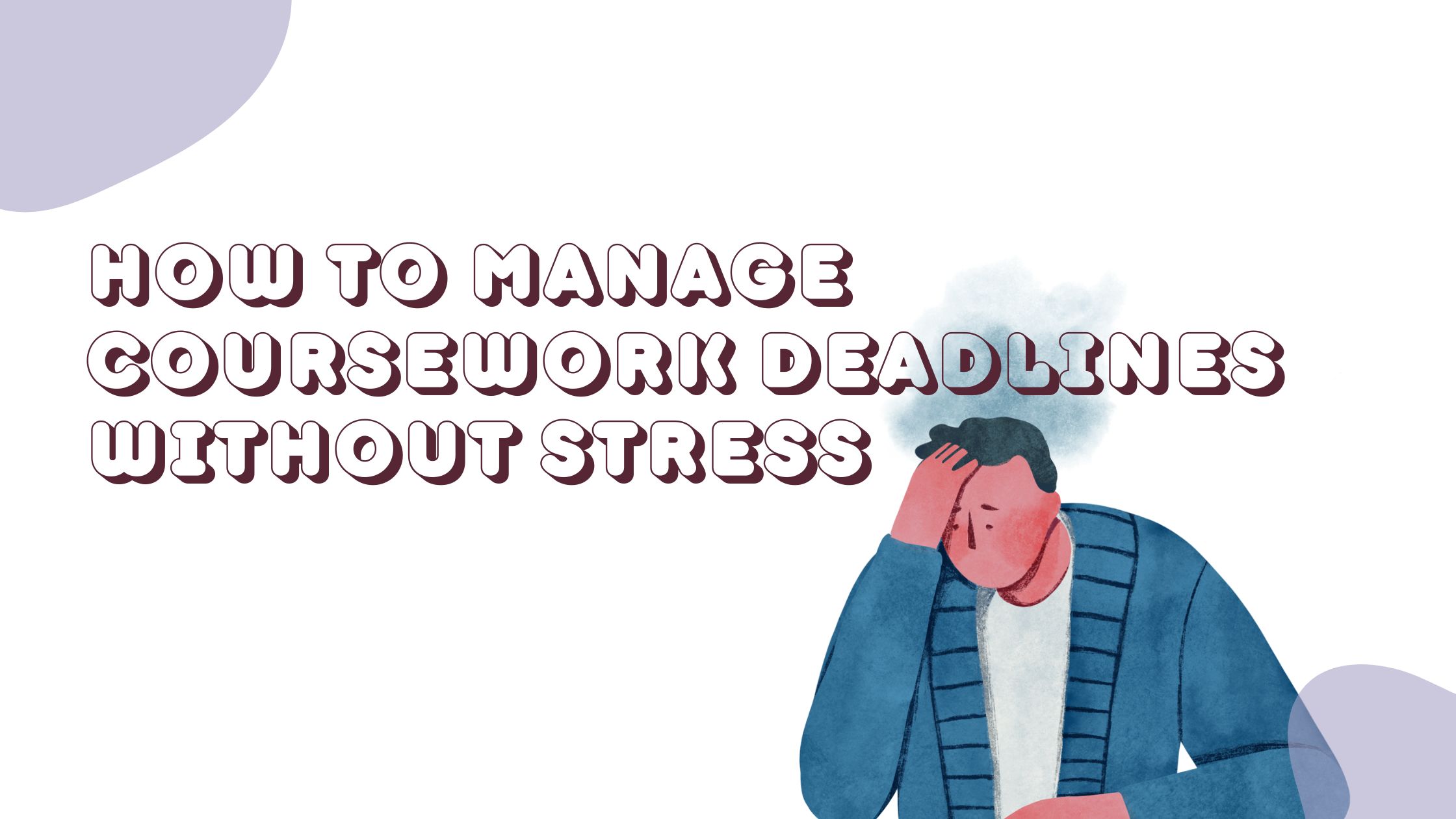 How to Manage Coursework Deadlines Without Stress